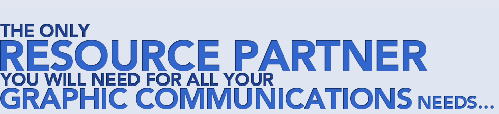 The Only Resource Partner You Will Need For All Your Graphic Communication Needs